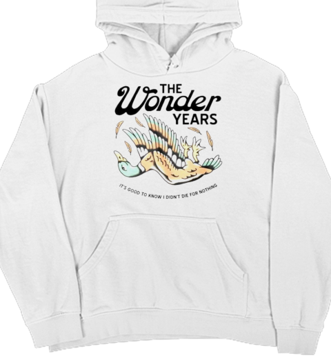 The wonder years mallard it's good to know i didn't die for nothing Unisex Hoodie