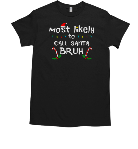 Christmas Likely Call Santa Bruh Xmas Family Men Women Kids T-Shirt Christmas Likely Call Santa Bruh Xmas Family Men Women Kids T-Shirt