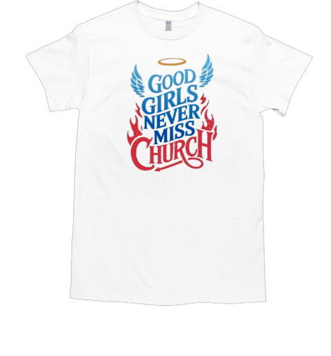 Good Girls Never Miss Church T-Shirt