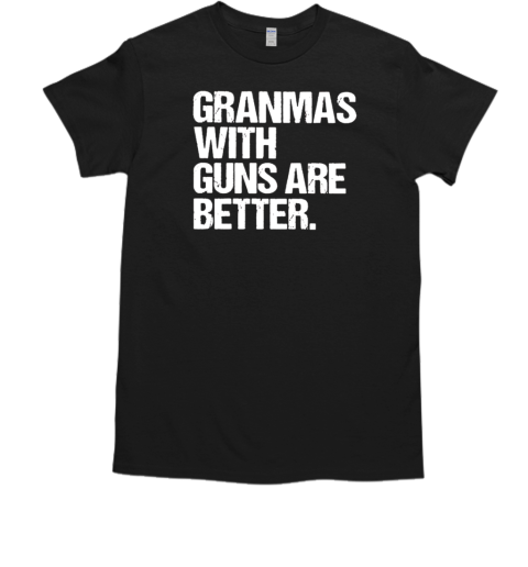 Grandmas With Guns Are Better T-Shirt