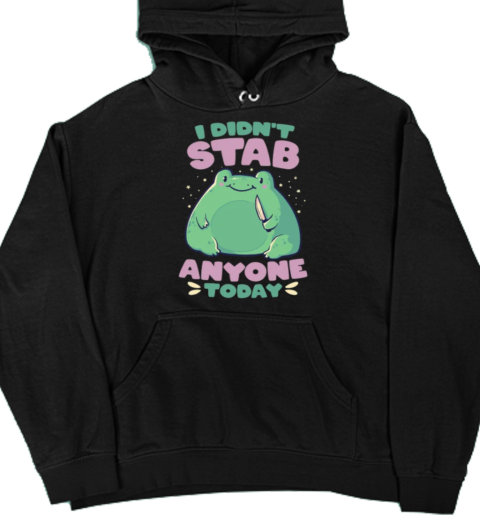 I Didn't Stab Anyone Today  Funny Cute Frog Gift  Unisex Hoodie