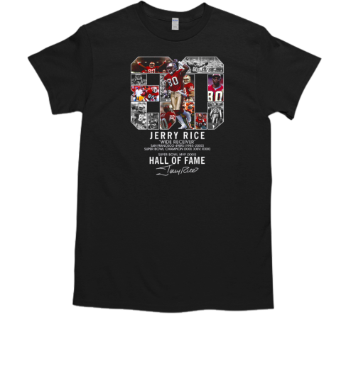 Jerry Rice Wide Receiver San Francisco 49ers Hall Of Fame T-Shirt Jerry Rice Wide Receiver San Francisco 49ers Hall Of Fame T-Shirt