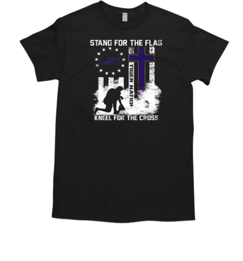 Louisiana State University Stand For The Flag Kneel For The Cross Tiger Nation T-Shirt