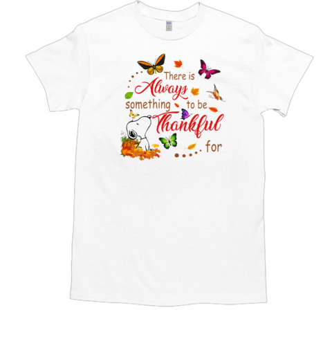 Snoopy Butterfly ThanksgivingThere Is Always Something To Be Thanksful For T-Shirt Snoopy Butterfly ThanksgivingThere Is Always Something To Be Thanksful For T-Shirt
