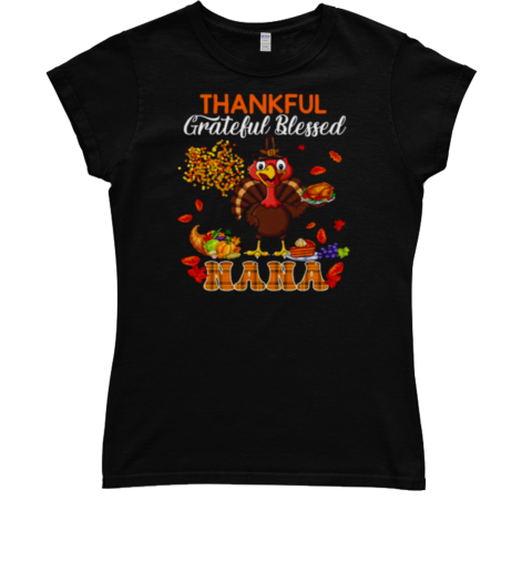 Thankful Grateful Blessed Nana Thanksgiving Turkey Family Classic Women's T-shirt