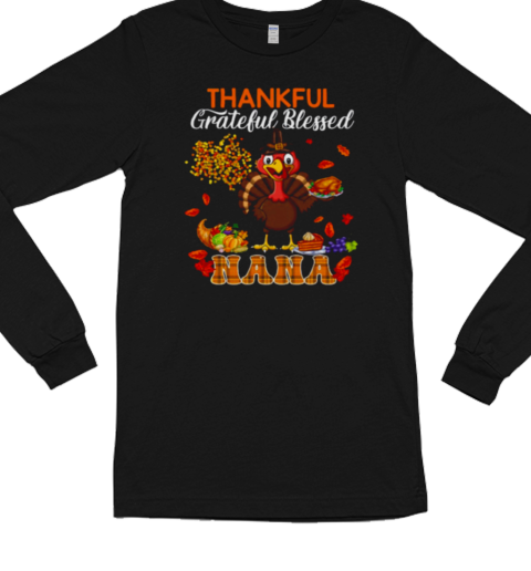 Thankful Grateful Blessed Nana Thanksgiving Turkey Family Long Sleeved T-shirt 