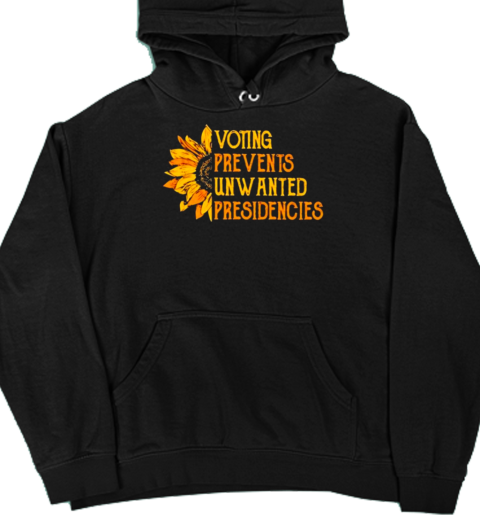 Voting Prevents Unwanted Presidencies Sunflower Unisex Hoodie