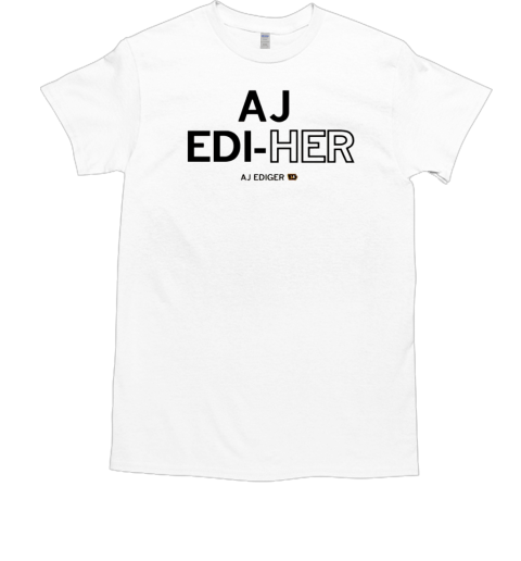 AJ Ediger Edi Her T-Shirt