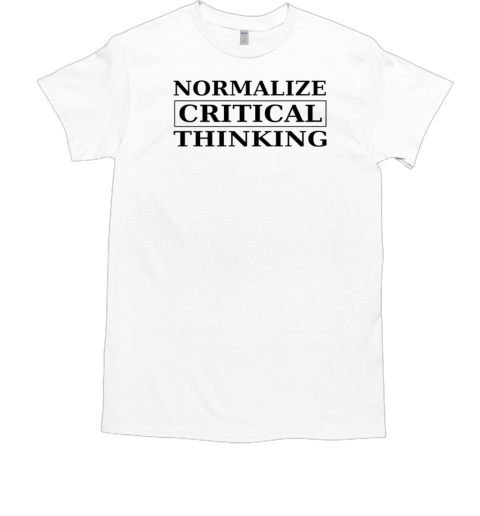 Normalize critical thinking T-Shirt