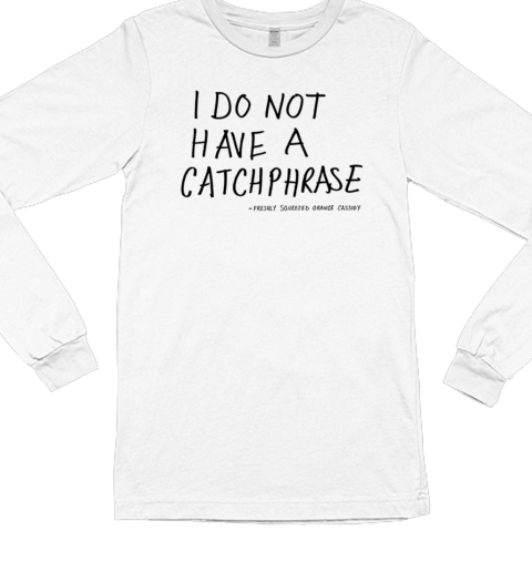 Orange Cassidy i do not have a catchphrase Long Sleeved T-shirt 