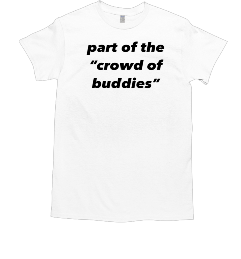 Part of the crowd of buddies Classic Men's T-shirt