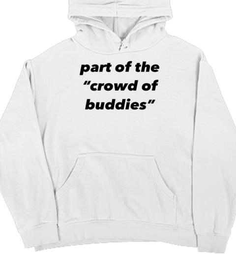 Part of the crowd of buddies Unisex Hoodie