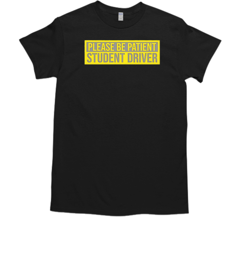 Student driver please be patient T- Classic Men's T-shirt