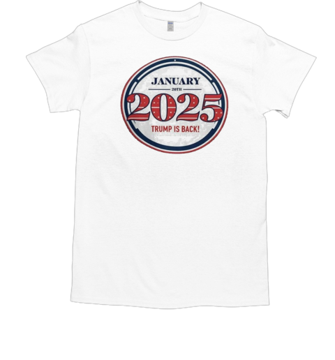 Trump 2025 January 20th Trump Is Back T-Shirt