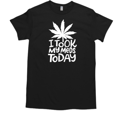 Weed I took my meds today T- Classic Men's T-shirt