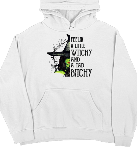 Witch Girl Feelin A little Witchy And A Tad Bitchy Unisex Hoodie