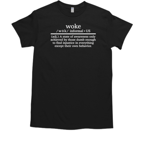 Woke definition a state of awareness only achieved T-Shirt