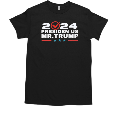 2024 Presiden Us Mr.Trump T-Shirt