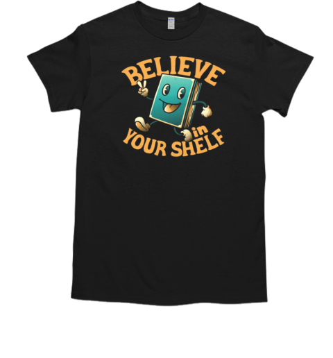 Believe In Your Shelf by Tobe Fonseca T-Shirt
