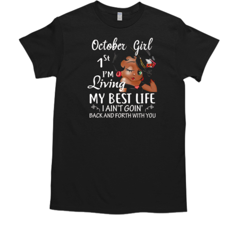 Betty Boop October Girl 1st I'm Living My Best Life I Ain't Goin' Back and Forth With You T-Shirt