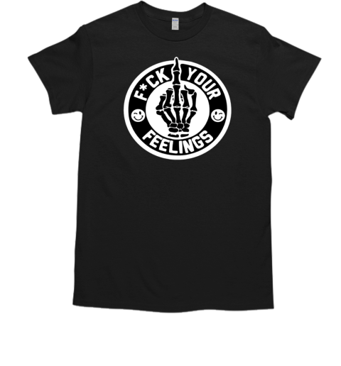 Fck your feelings hand middle finger T-Shirt
