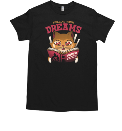 Follow Your Dreams Cat World Domination by Tobe Fonseca T-Shirt Follow Your Dreams Cat World Domination by Tobe Fonseca T-Shirt
