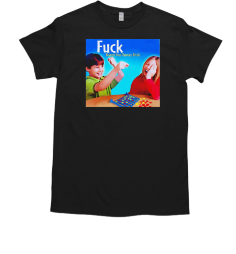 Fuck Karen you clumsy bitch T-Shirt