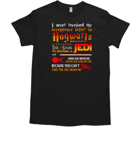 I Never Received My Acceptance Letter To Hogwarts Jedi T-Shirt I Never Received My Acceptance Letter To Hogwarts Jedi T-Shirt