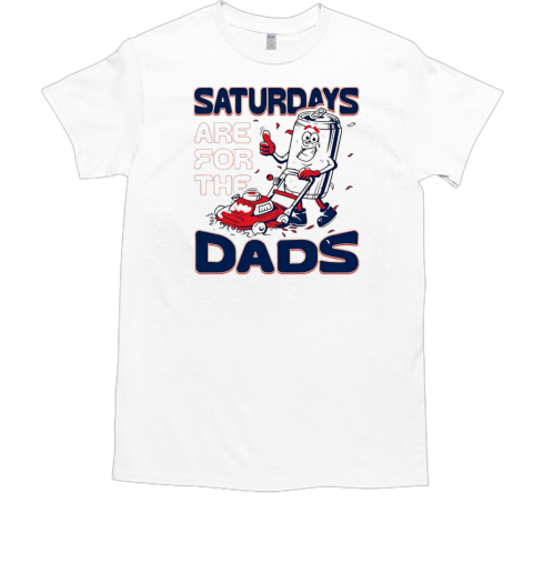 Saturdays are for the dads mow T-Shirt