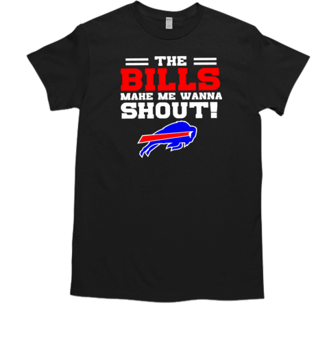 The Buffalo Bills mahe me wanna shout T-Shirt