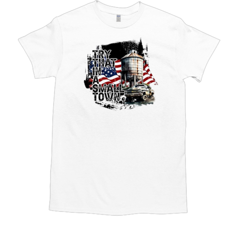 Try that in a small town T-Shirt