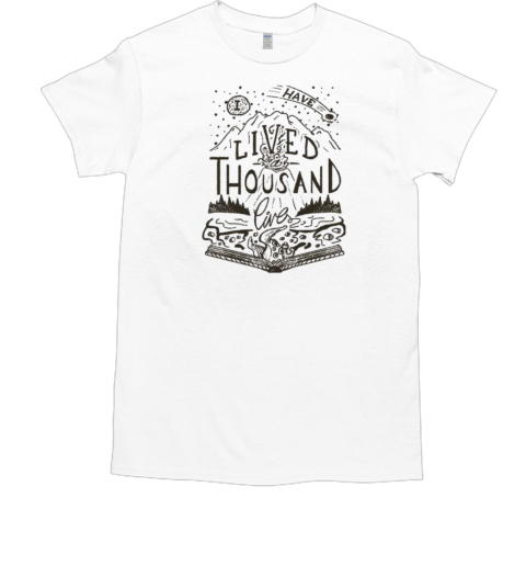 I HAve Lived Thousand Lives T-Shirt