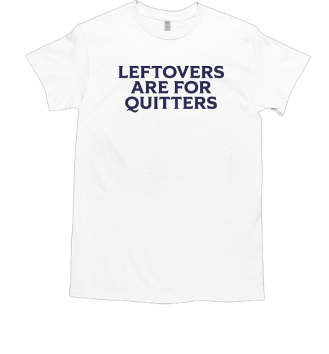 Official leftovers are for quitters T-Shirt