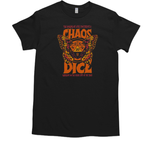 The Rolling Of A Diw Can I Reate A Chaos Dice Hurricane On The Other Side Of The Table T-Shirt