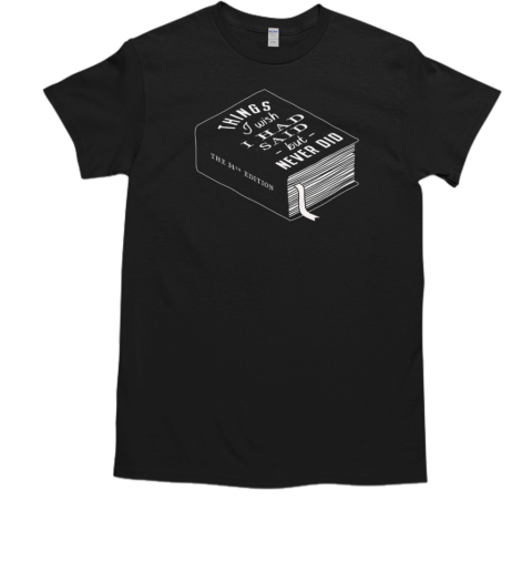 Things I Wish I Had Said but Never Did Book T-Shirt