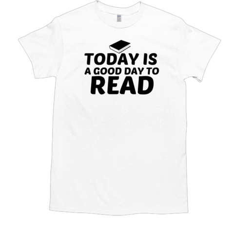 Today Is A Good Day To Read T-Shirt