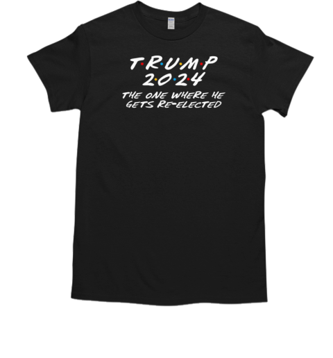 Trump 2024 the one where he gets re elected T-Shirt