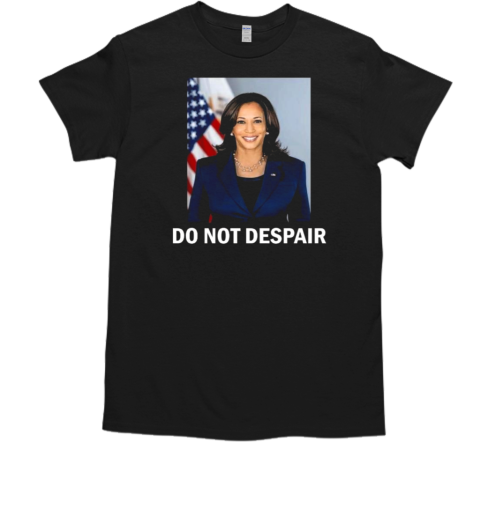 Vice President Harris Do Not Despair 2024 T-Shirt