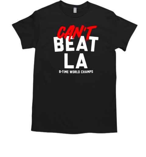 Can't beat Los Angeles Dodgers 8 time World Champions T-Shirt