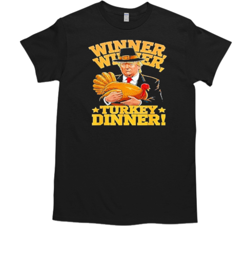 Humor Trump winner winner Turkey dinner thanksgiving T-Shirt