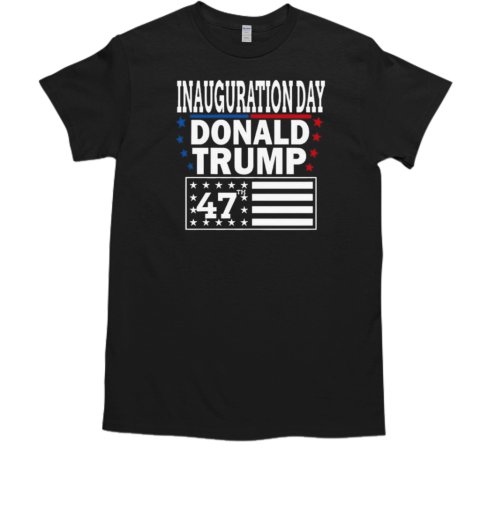 Inauguration Day Donald Trump President America 47th 2025 T-Shirt Inauguration Day Donald Trump President America 47th 2025 T-Shirt