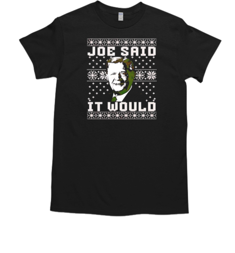 Joe said it would ugly Christmas T-Shirt