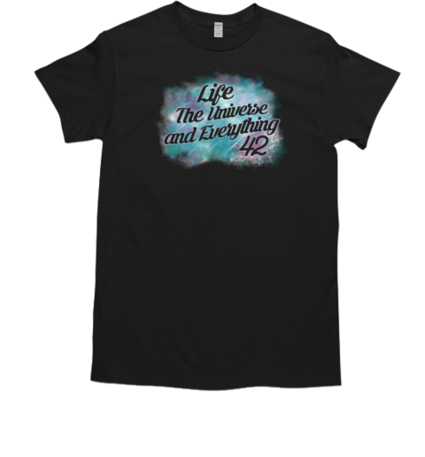 Life the Universe And Everything T-Shirt