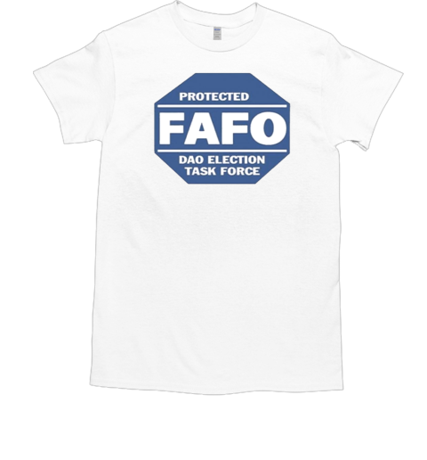 Protected Fafo Dao Election Task Force T-Shirt