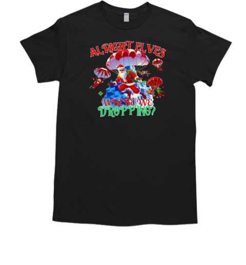 Santa parachuting alright elves where are we dropping Christmas T-Shirt