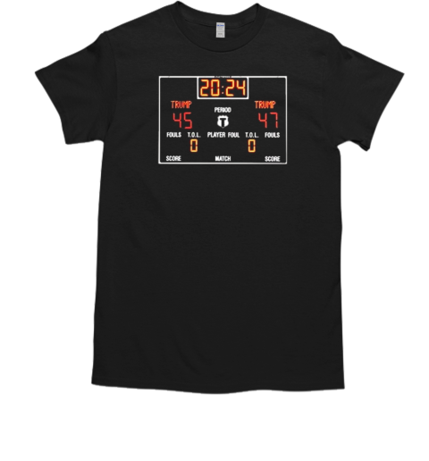 Scoreboard 2024 Trump 45 47 T-Shirt