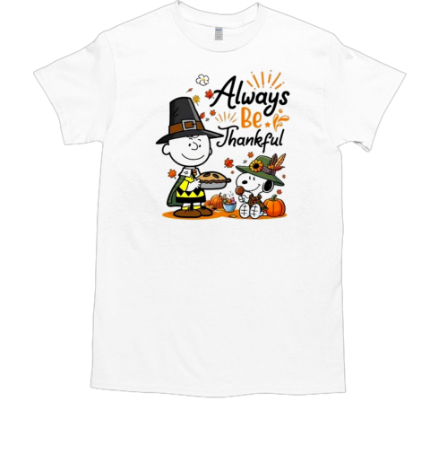 Snoopy Alway Be Thankful Charlie Brown Peanuts 2024 T-Shirt