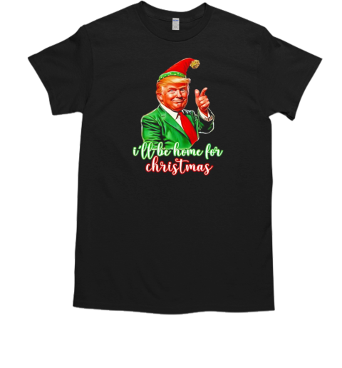 Trump Elf I'll be home for Christmas T-Shirt