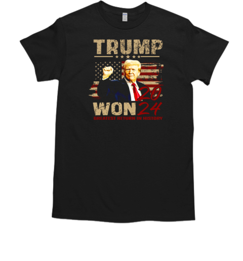 Trump Won 2024 Greatest Return In History American Flag T-Shirt