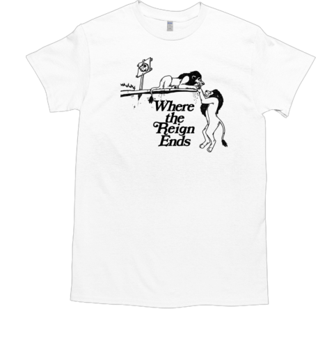 Where the Reign Ends T-Shirt
